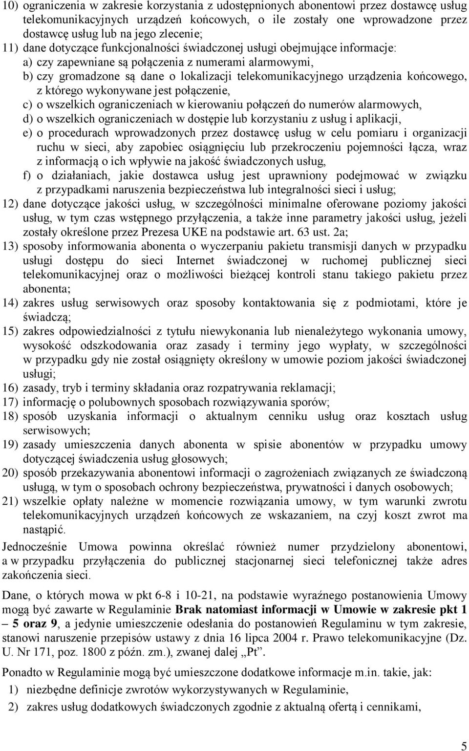 telekomunikacyjnego urządzenia końcowego, z którego wykonywane jest połączenie, c) o wszelkich ograniczeniach w kierowaniu połączeń do numerów alarmowych, d) o wszelkich ograniczeniach w dostępie lub