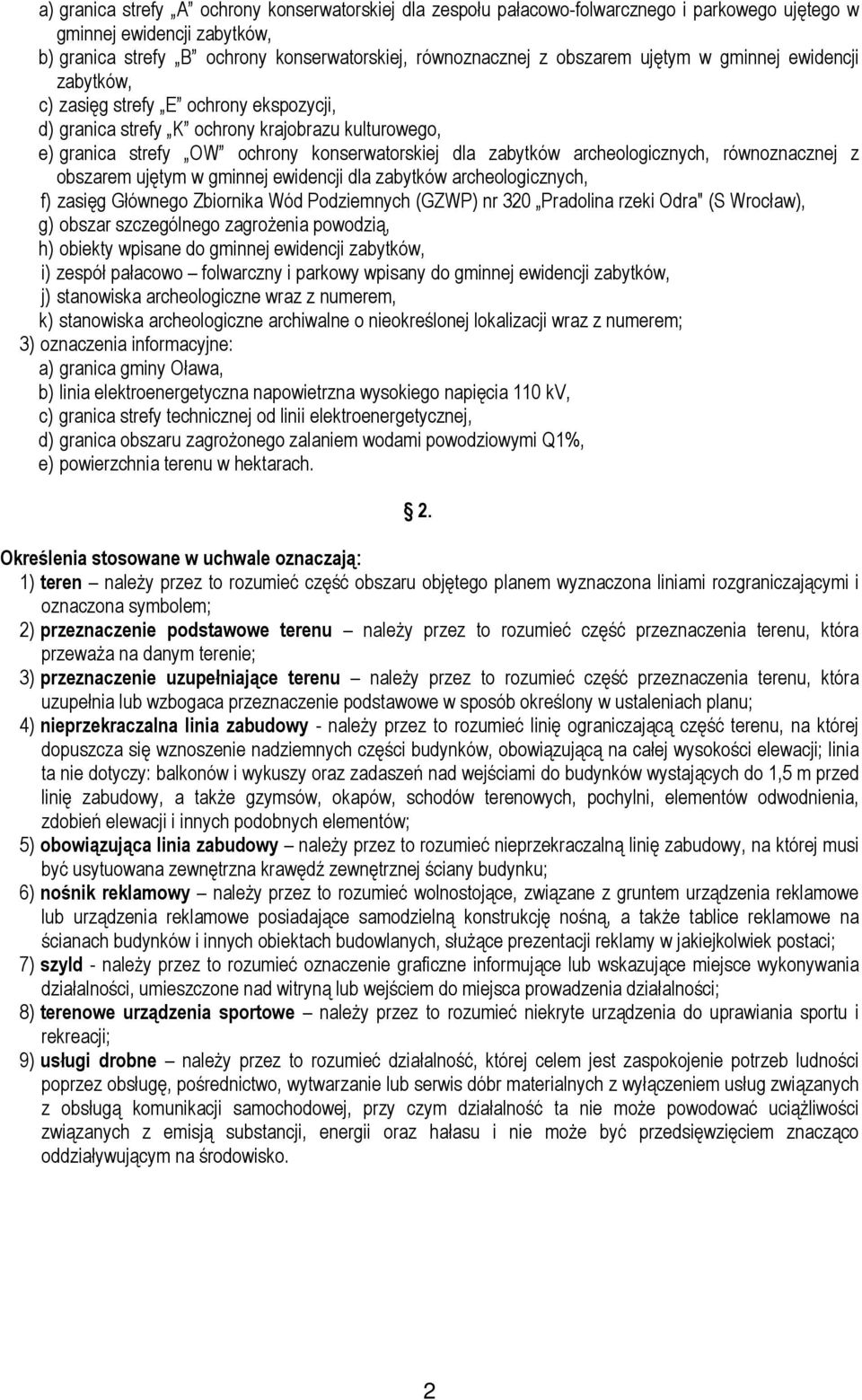 archeologicznych, równoznacznej z obszarem ujętym w gminnej ewidencji dla zabytków archeologicznych, f) zasięg Głównego Zbiornika Wód Podziemnych (GZWP) nr 320 Pradolina rzeki Odra" (S Wrocław), g)