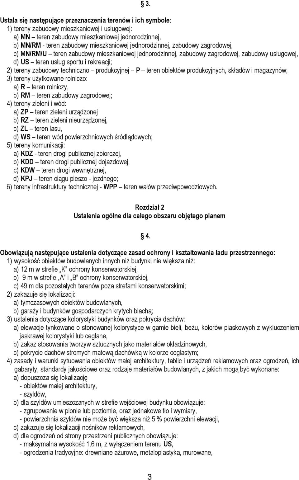 techniczno produkcyjnej P teren obiektów produkcyjnych, składów i magazynów; 3) tereny użytkowane rolniczo: a) R teren rolniczy, b) RM teren zabudowy zagrodowej; 4) tereny zieleni i wód: a) ZP teren