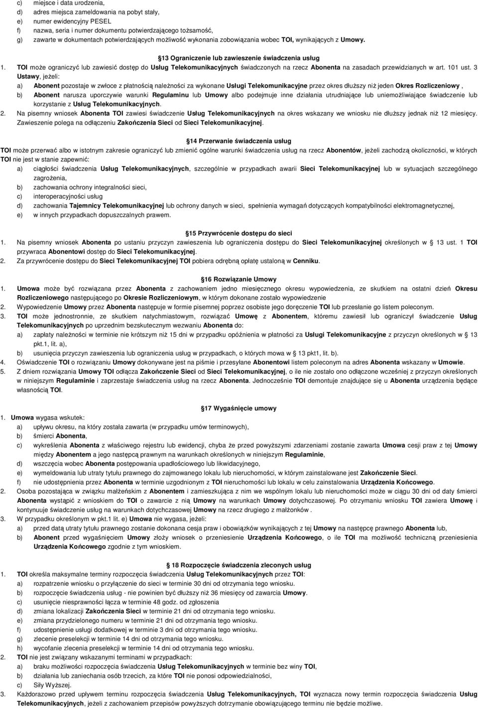 TOI moŝe ograniczyć lub zawiesić dostęp do Usług Telekomunikacyjnych świadczonych na rzecz Abonenta na zasadach przewidzianych w art. 101 ust.