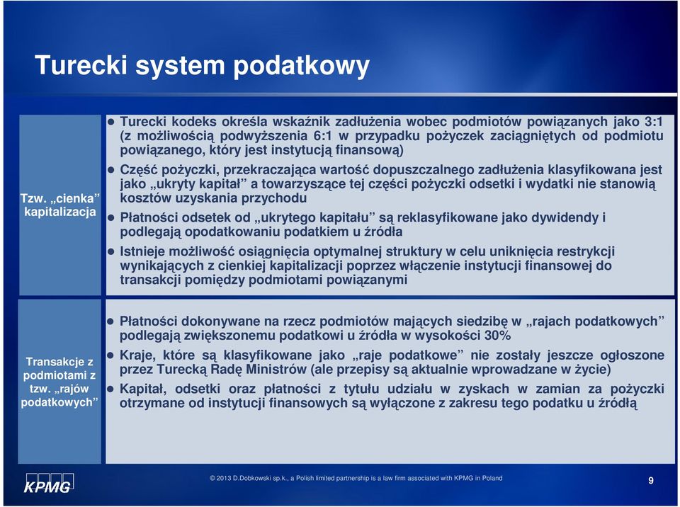 stanowią kosztów uzyskania przychodu Płatności odsetek od ukrytego kapitału są reklasyfikowane jako dywidendy i podlegają opodatkowaniu podatkiem u źródła Istnieje moŝliwość osiągnięcia optymalnej