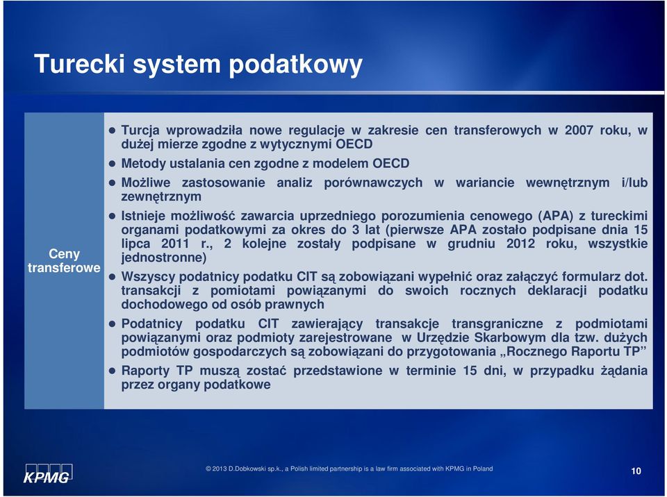 zostało podpisane dnia 15 lipca 2011 r., 2 kolejne zostały podpisane w grudniu 2012 roku, wszystkie jednostronne) Wszyscy podatnicy podatku CIT są zobowiązani wypełnić oraz załączyć formularz dot.