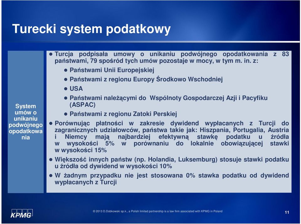 płatności w zakresie dywidend wypłacanych z Turcji do zagranicznych udziałowców, państwa takie jak: Hiszpania, Portugalia, Austria i Niemcy mają najbardziej efektywną stawkę podatku u źródła w