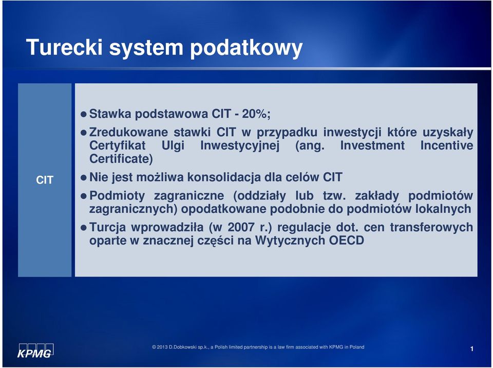 Investment Incentive Certificate) Nie jest moŝliwa konsolidacja dla celów CIT Podmioty zagraniczne (oddziały