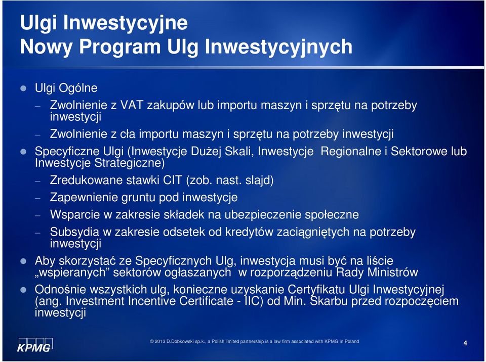 slajd) Zapewnienie gruntu pod inwestycje Wsparcie w zakresie składek na ubezpieczenie społeczne Subsydia w zakresie odsetek od kredytów zaciągniętych na potrzeby inwestycji Aby skorzystać ze