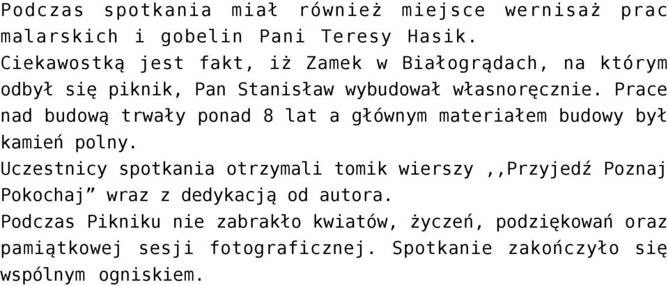 Prace nad budową trwały ponad 8 lat a głównym materiałem budowy był kamień polny.