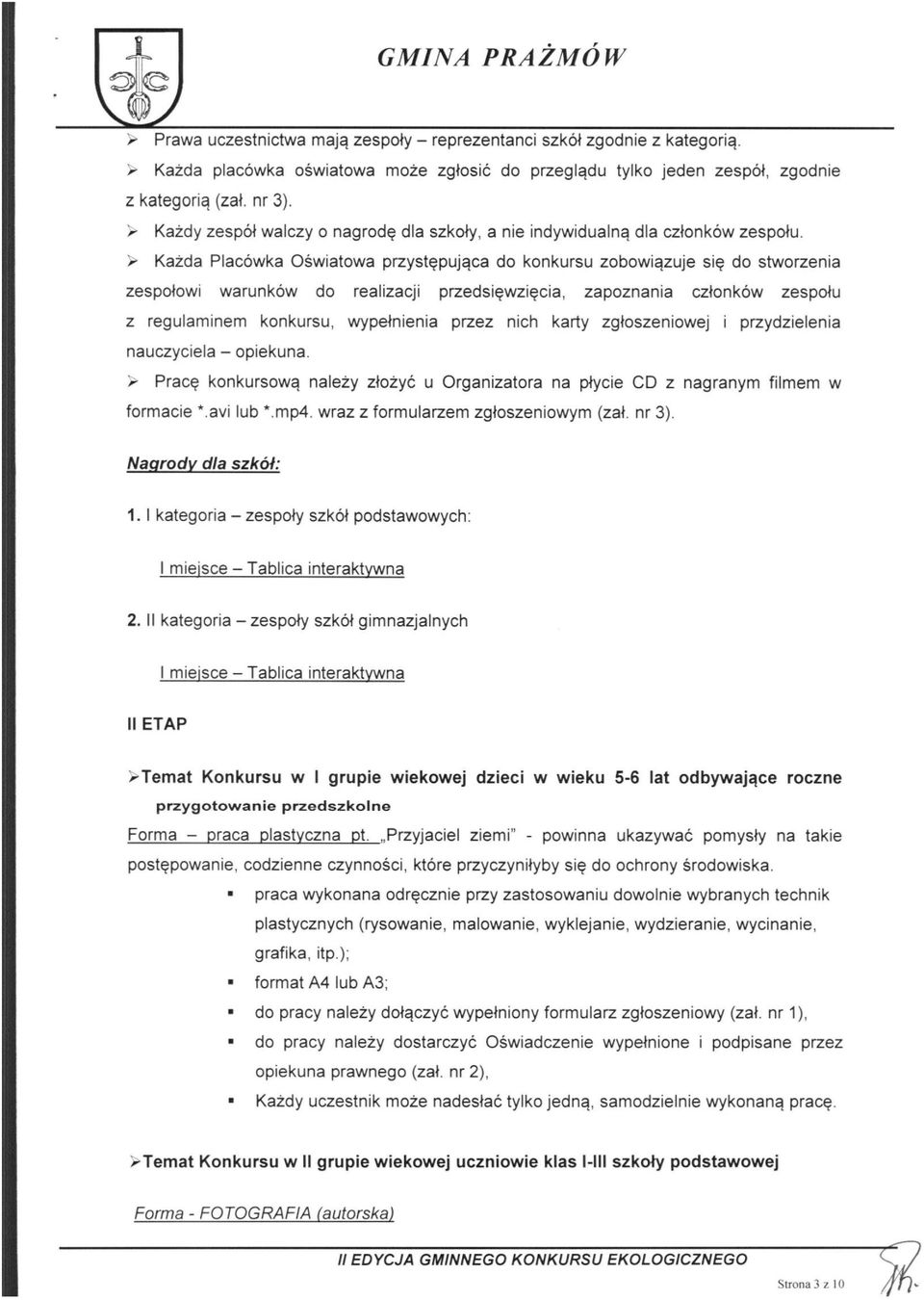 > Każda Placówka Oświatowa przystępująca do konkursu zobowiązuje się do stworzenia zespołowi warunków do realizacji przedsięwzięcia, zapoznania członków zespołu z regulaminem konkursu, wypełnienia