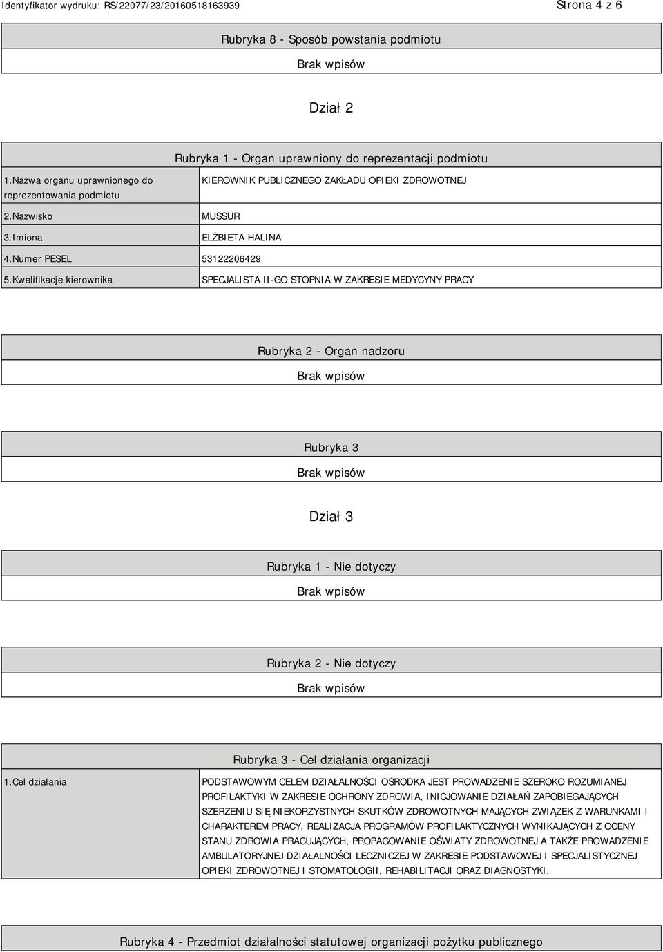 Kwalifikacje kierownika SPECJALISTA II-GO STOPNIA W ZAKRESIE MEDYCYNY PRACY Rubryka 2 - Organ nadzoru Rubryka 3 Dział 3 Rubryka 1 - Nie dotyczy Rubryka 2 - Nie dotyczy Rubryka 3 - Cel działania