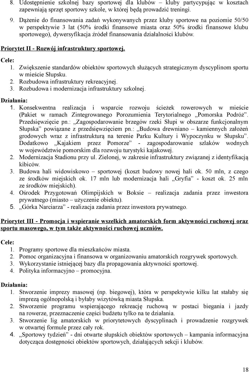 finansowania działalności klubów. Priorytet II - Rozwój infrastruktury sportowej. Cele: 1. Zwiększenie standardów obiektów sportowych służących strategicznym dyscyplinom sportu w mieście Słupsku. 2.