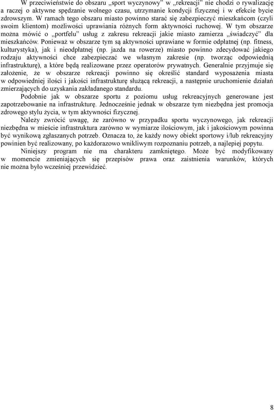 W tym obszarze można mówić o portfelu usług z zakresu rekreacji jakie miasto zamierza świadczyć dla mieszkańców. Ponieważ w obszarze tym są aktywności uprawiane w formie odpłatnej (np.