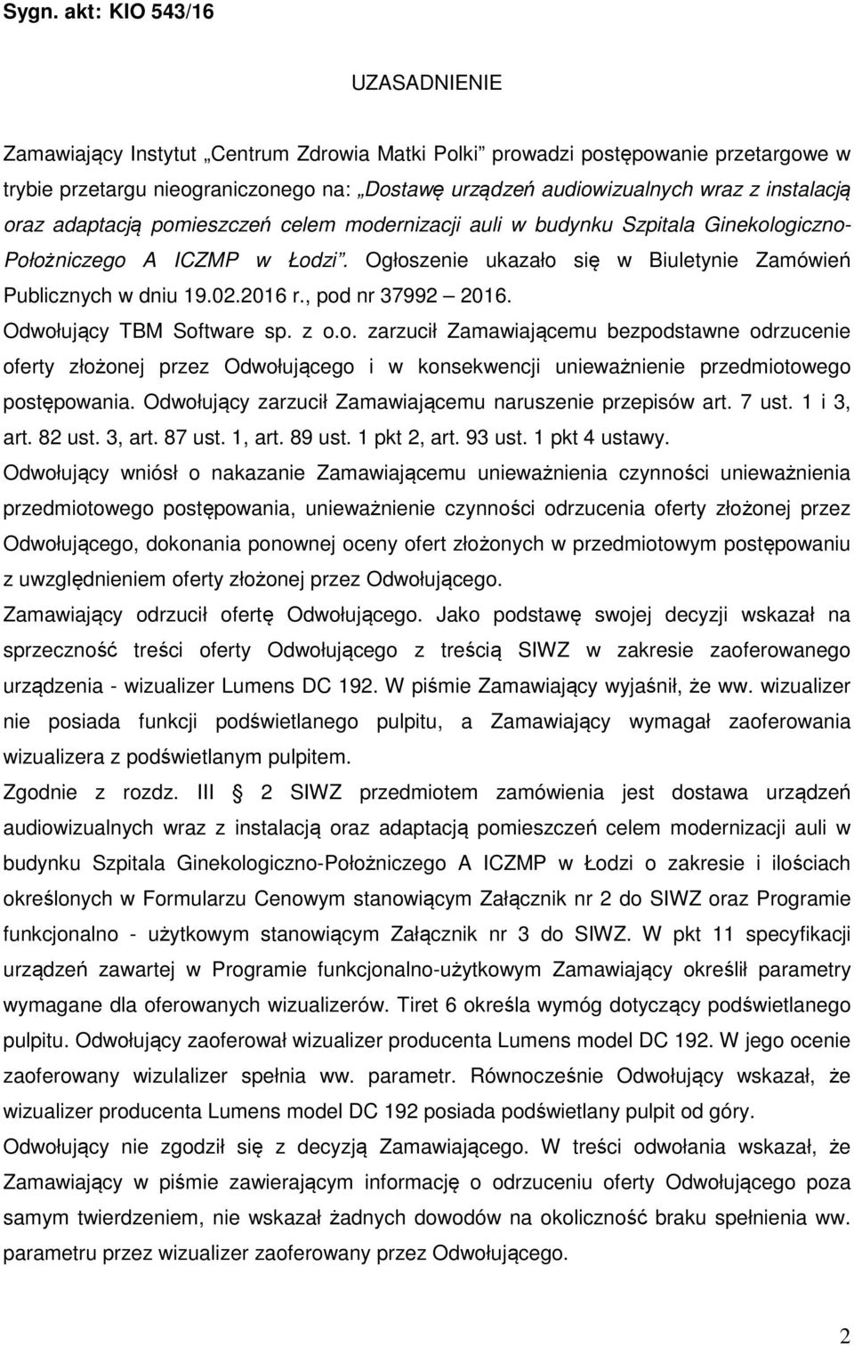 2016 r., pod nr 37992 2016. Odwołujący TBM Software sp. z o.o. zarzucił Zamawiającemu bezpodstawne odrzucenie oferty złożonej przez Odwołującego i w konsekwencji unieważnienie przedmiotowego postępowania.