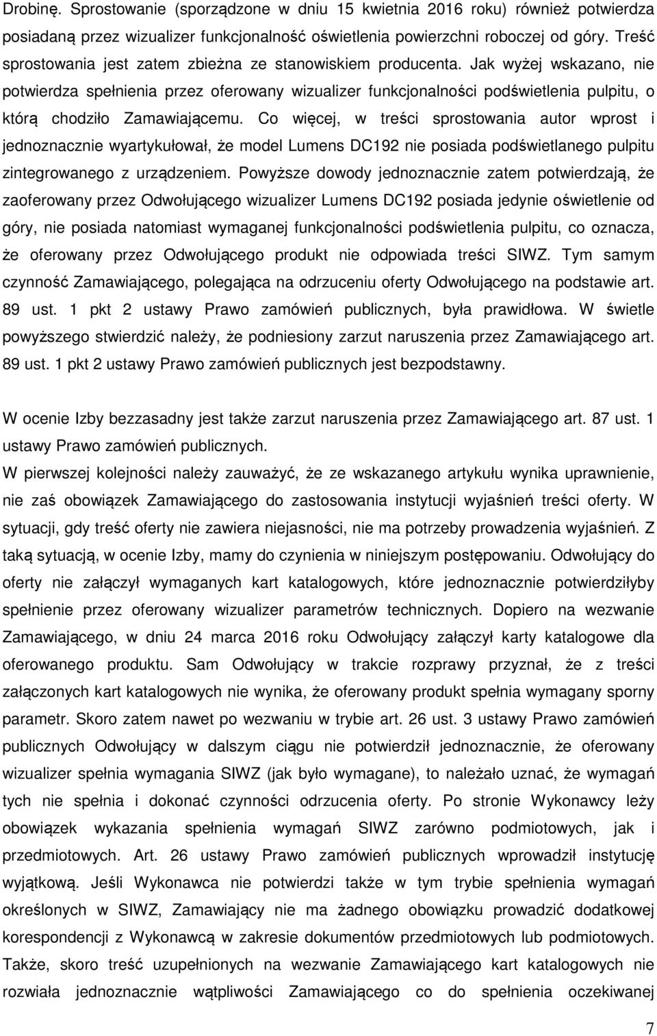 Jak wyżej wskazano, nie potwierdza spełnienia przez oferowany wizualizer funkcjonalności podświetlenia pulpitu, o którą chodziło Zamawiającemu.