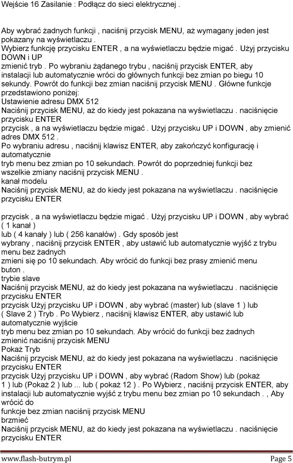 Po wybraniu żądanego trybu, naciśnij przycisk ENTER, aby instalacji lub automatycznie wróci do głównych funkcji bez zmian po biegu 10 sekundy. Powrót do funkcji bez zmian naciśnij przycisk MENU.