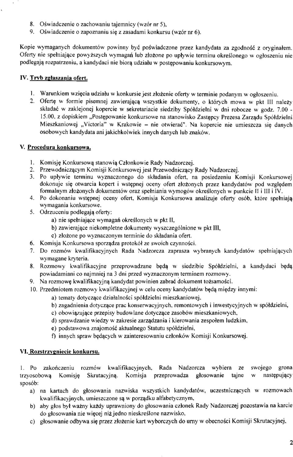 Oferty nie spełniające powyższych wymagań lub złożone po upływie terminu określonego w ogłoszeniu nie podlegają rozpatrzeniu, a kandydaci nie biorą udziału w postępowaniu konkursowym. IV.