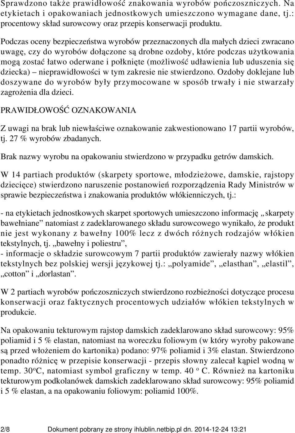 Podczas oceny bezpieczeństwa wyrobów przeznaczonych dla małych dzieci zwracano uwagę, czy do wyrobów dołączone są drobne ozdoby, które podczas użytkowania mogą zostać łatwo oderwane i połknięte