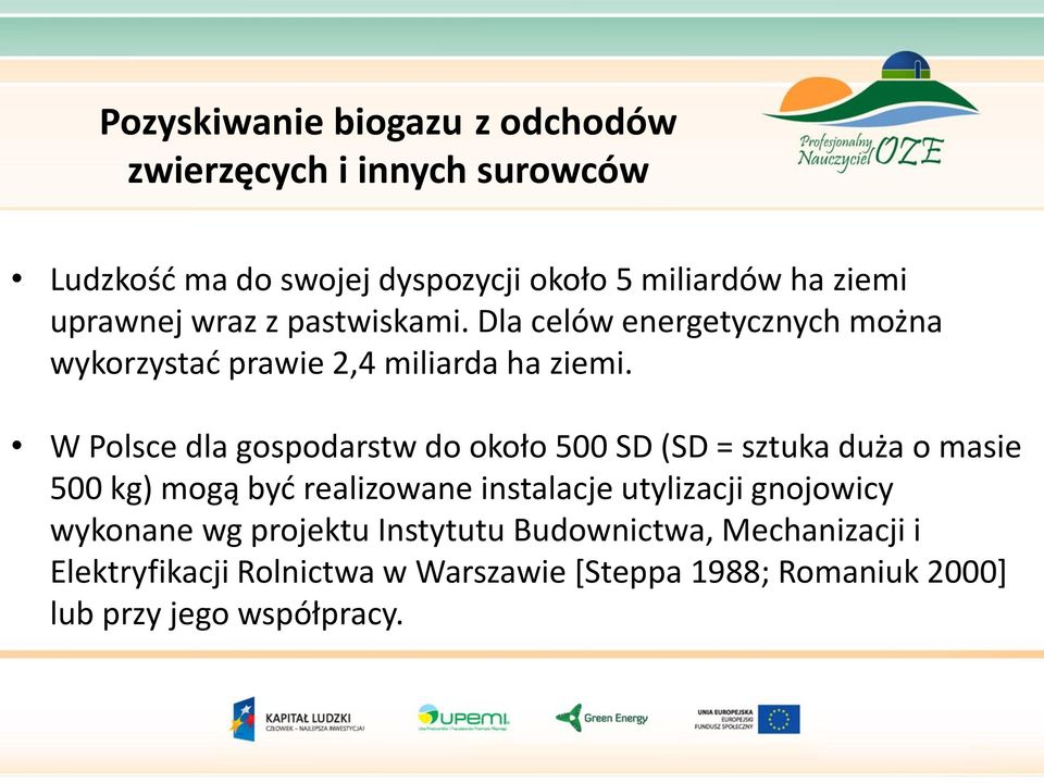 W Polsce dla gospodarstw do około 500 SD (SD = sztuka duża o masie 500 kg) mogą być realizowane instalacje utylizacji