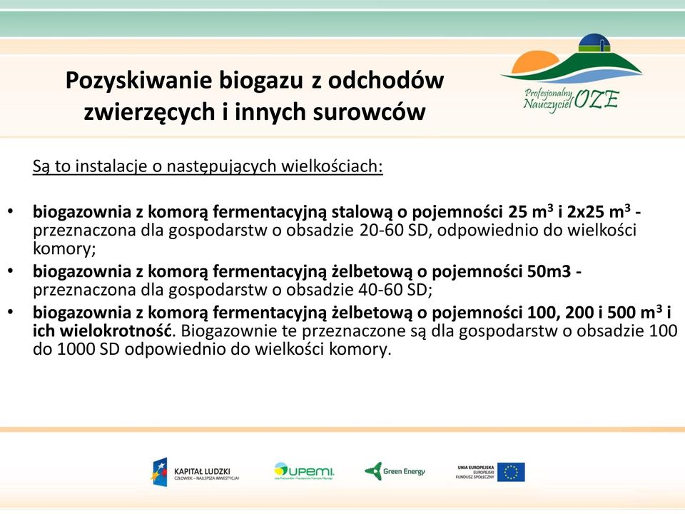 fermentacyjną żelbetową o pojemności 50m3 - przeznaczona dla gospodarstw o obsadzie 40-60 SD; biogazownia z komorą fermentacyjną żelbetową o