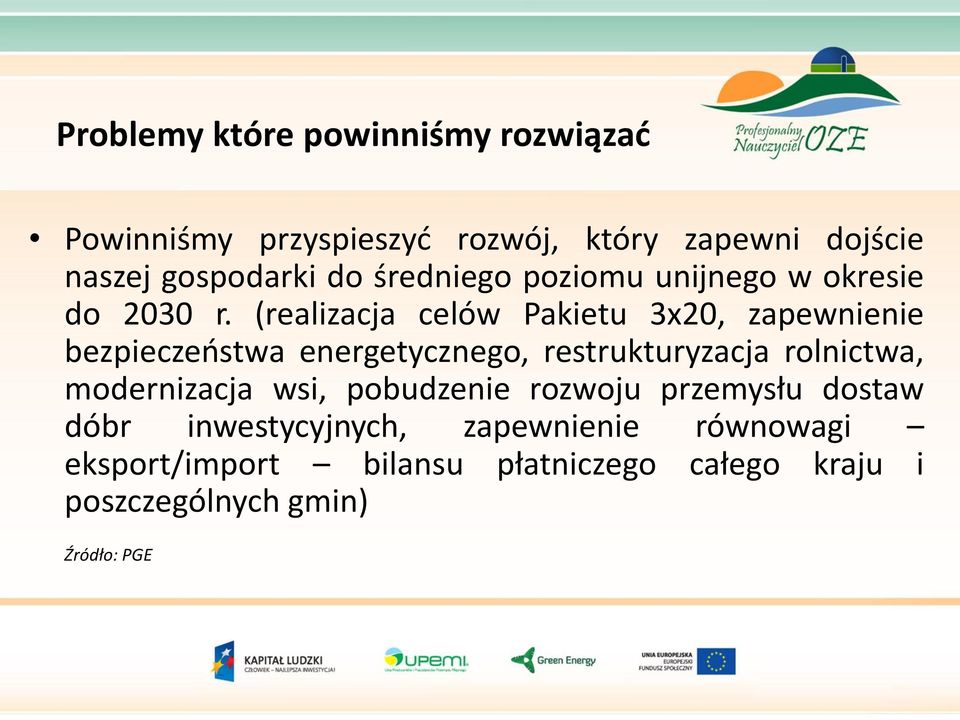 (realizacja celów Pakietu 3x20, zapewnienie bezpieczeństwa energetycznego, restrukturyzacja rolnictwa,