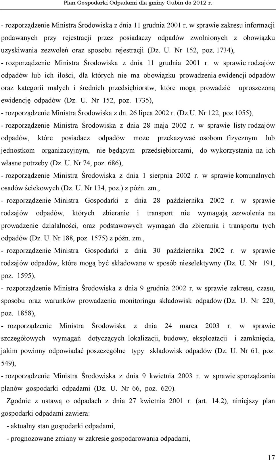 1734),  w sprawie rodzajów odpadów lub ich ilości, dla których nie ma obowiązku prowadzenia ewidencji odpadów oraz kategorii małych i średnich przedsiębiorstw, które mogą prowadzić uproszczoną