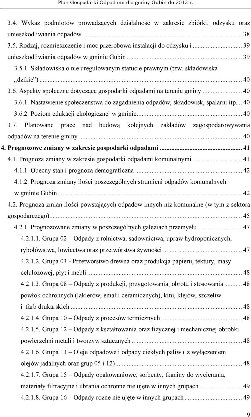 Aspekty społeczne dotyczące gospodarki odpadami na terenie gminy... 40 3.6.1. Nastawienie społeczeństwa do zagadnienia odpadów, składowisk, spalarni itp... 40 3.6.2.