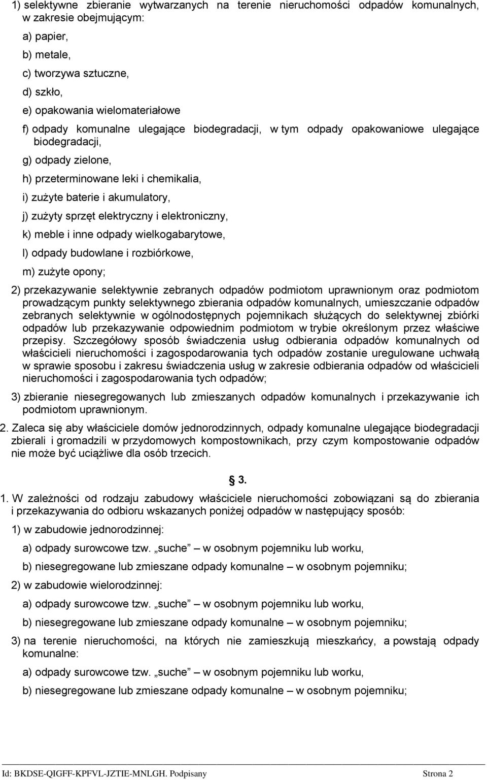 elektryczny i elektroniczny, k) meble i inne odpady wielkogabarytowe, l) odpady budowlane i rozbiórkowe, m) zużyte opony; 2) przekazywanie selektywnie zebranych odpadów podmiotom uprawnionym oraz