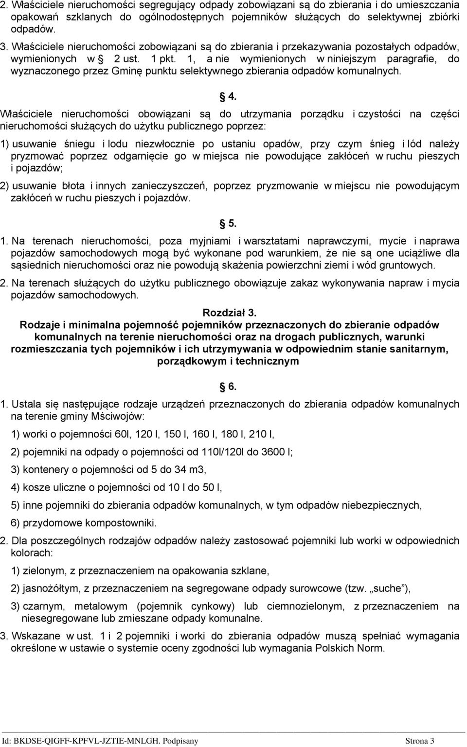 1, a nie wymienionych w niniejszym paragrafie, do wyznaczonego przez Gminę punktu selektywnego zbierania odpadów komunalnych. 4.