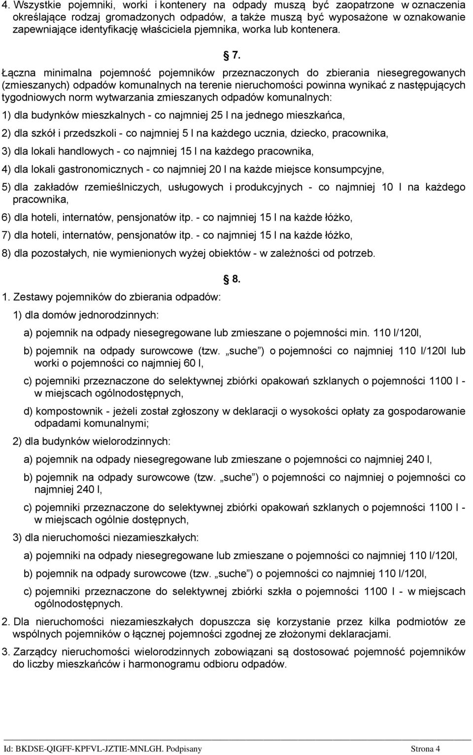 Łączna minimalna pojemność pojemników przeznaczonych do zbierania niesegregowanych (zmieszanych) odpadów komunalnych na terenie nieruchomości powinna wynikać z następujących tygodniowych norm