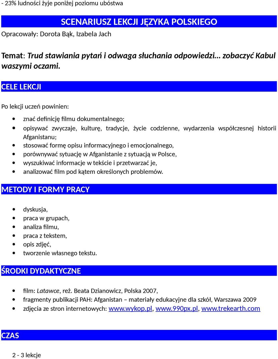 CELE LEKCJI Po lekcji uczeń powinien: znać definicję filmu dokumentalnego; opisywać zwyczaje, kulturę, tradycje, życie codzienne, wydarzenia współczesnej historii Afganistanu; stosować formę opisu