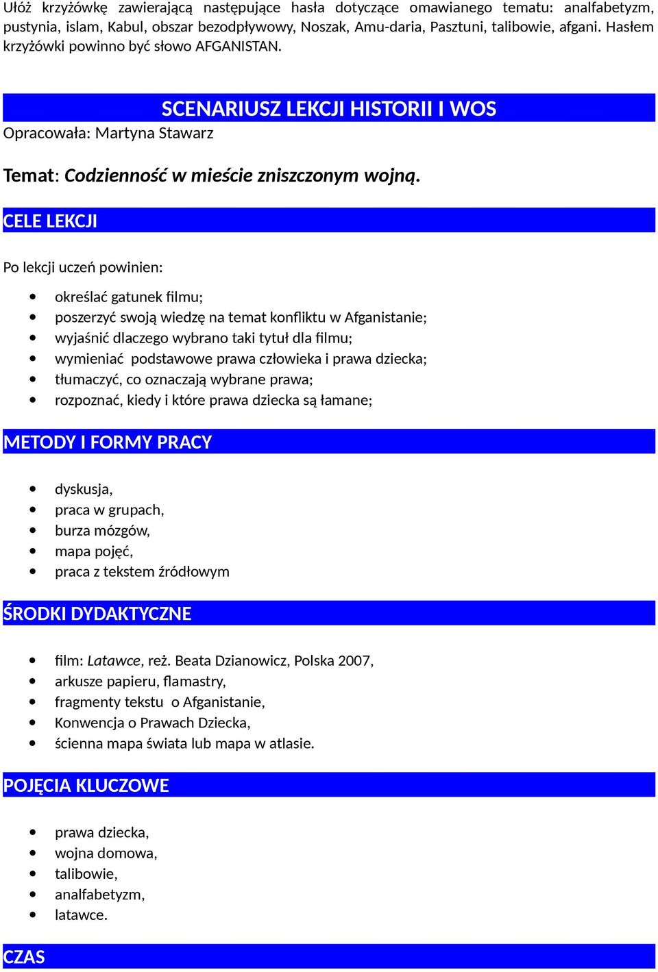 CELE LEKCJI Po lekcji uczeń powinien: określać gatunek filmu; poszerzyć swoją wiedzę na temat konfliktu w Afganistanie; wyjaśnić dlaczego wybrano taki tytuł dla filmu; wymieniać podstawowe prawa