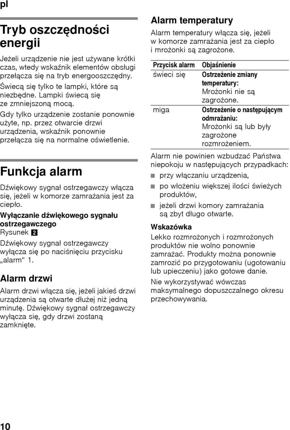 Funkcja alarm Dźwiękowy sygnał ostrzegawczy włącza się, jeżeli w komorze zamrażania jest za ciepło.