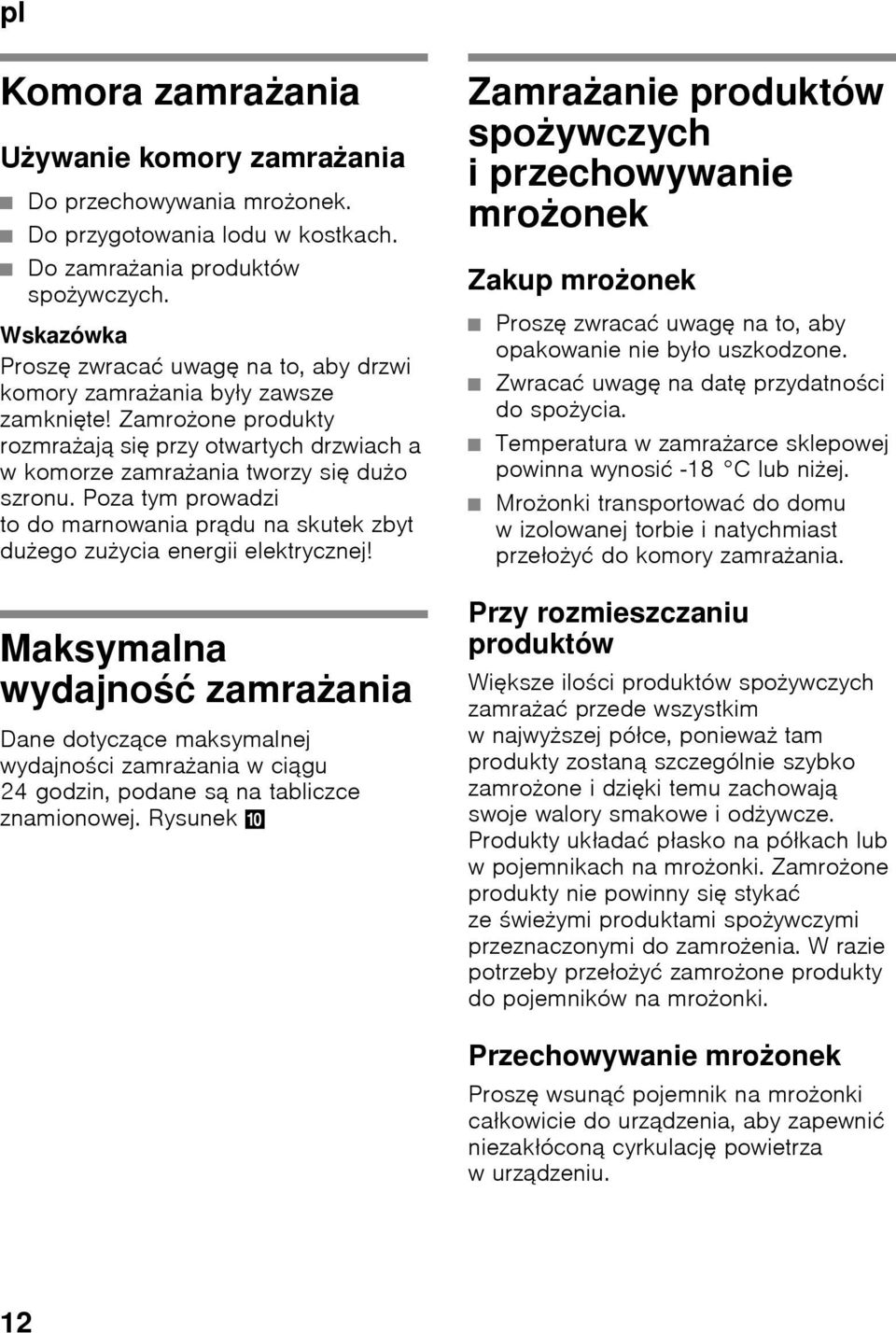 Poza tym prowadzi to do marnowania prądu na skutek zbyt dużego zużycia energii elektrycznej!