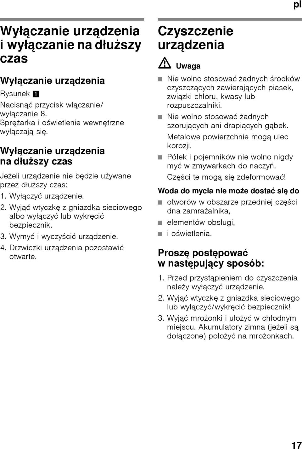 Wymyć iwyczyścić urządzenie. 4. Drzwiczki urządzenia pozostawić otwarte.