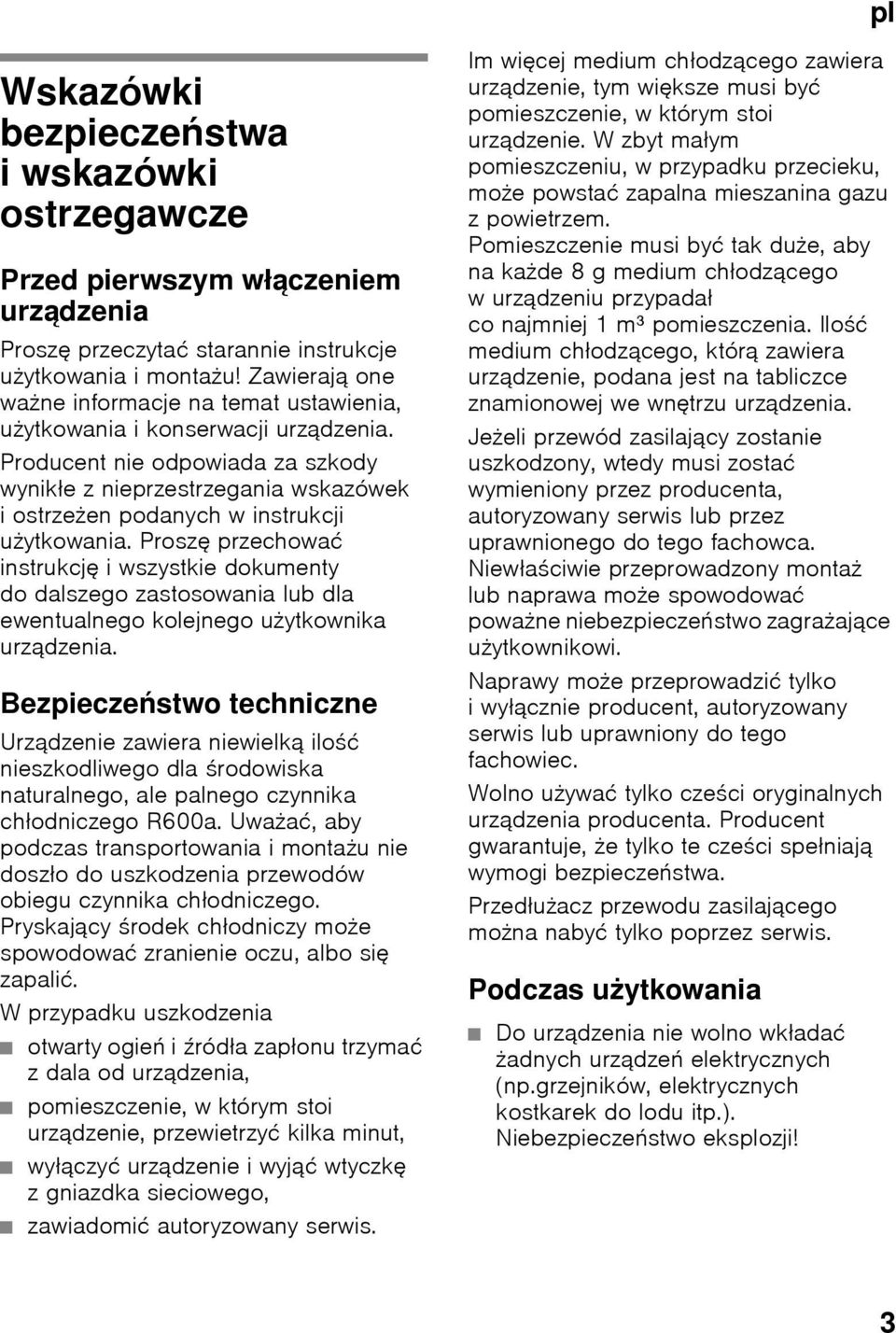 Producent nie odpowiada za szkody wynikłe z nieprzestrzegania wskazówek iostrzeżen podanych w instrukcji użytkowania.