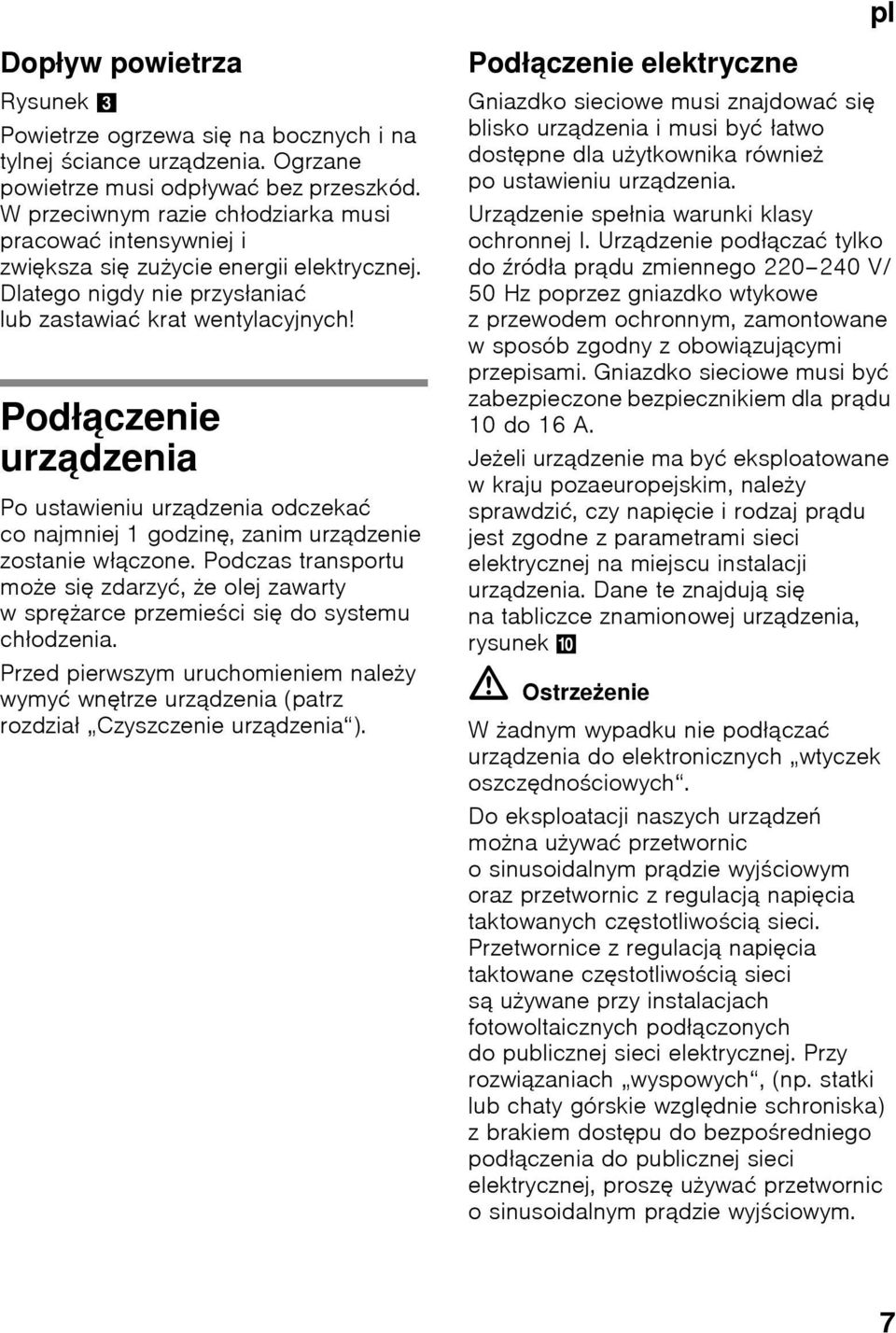 Podłączenie urządzenia Po ustawieniu urządzenia odczekać co najmniej 1 godzinę, zanim urządzenie zostanie włączone.