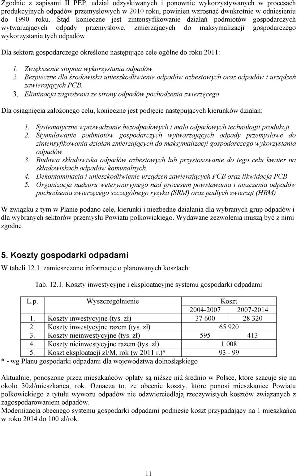 Dla sektora gospodarczego określono następujące cele ogólne do roku 2011: 1. Zwiększenie stopnia wykorzystania odpadów. 2. Bezpieczne dla środowiska unieszkodliwienie odpadów azbestowych oraz odpadów i urządzeń zawierających PCB.