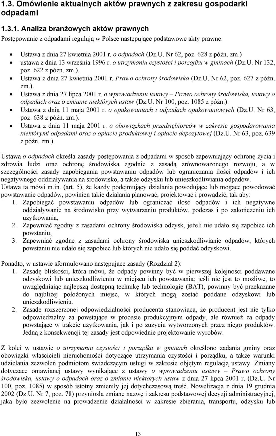 Prawo ochrony środowiska (Dz.U. Nr 62, poz. 627 z późn. zm.). Ustawa z dnia 27 lipca 2001 r. o wprowadzeniu ustawy Prawo ochrony środowiska, ustawy o odpadach oraz o zmianie niektórych ustaw (Dz.U. Nr 100, poz.