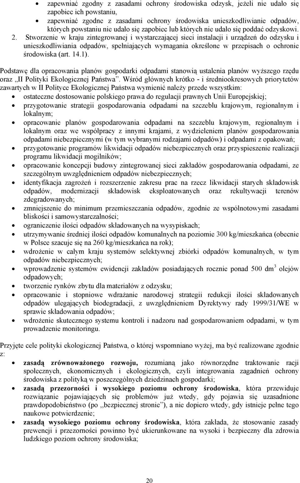 Stworzenie w kraju zintegrowanej i wystarczającej sieci instalacji i urządzeń do odzysku i unieszkodliwiania odpadów, spełniających wymagania określone w przepisach o ochronie środowiska (art. 14.1).