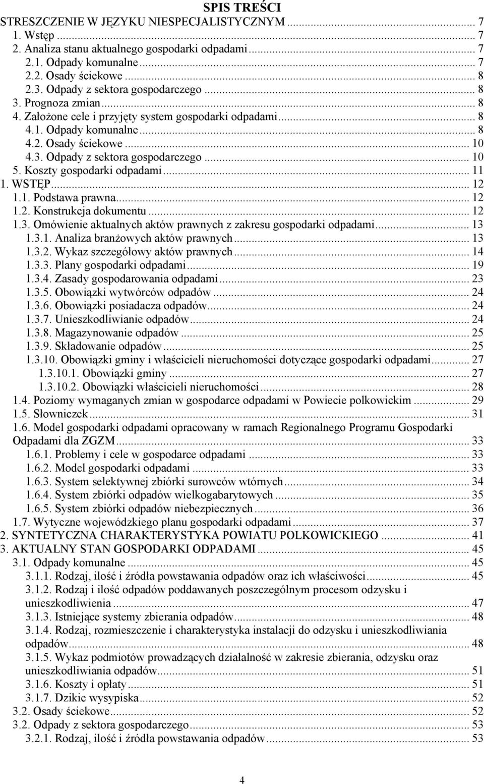 .. 10 5. Koszty gospodarki odpadami... 11 1. WSTĘP... 12 1.1. Podstawa prawna... 12 1.2. Konstrukcja dokumentu... 12 1.3. Omówienie aktualnych aktów prawnych z zakresu gospodarki odpadami... 13 1.3.1. Analiza branżowych aktów prawnych.