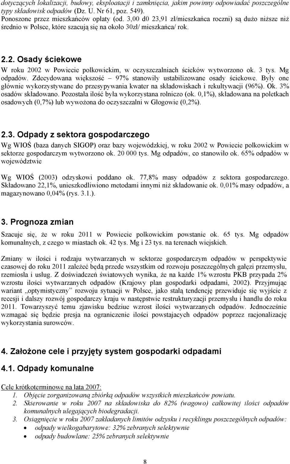 3 tys. Mg odpadów. Zdecydowana większość 97% stanowiły ustabilizowane osady ściekowe. Były one głównie wykorzystywane do przesypywania kwater na składowiskach i rekultywacji (96%). Ok.