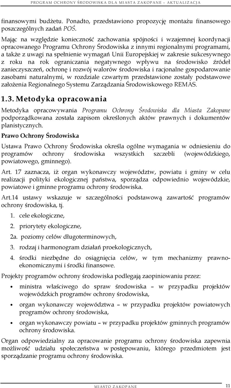 Europejskiej w zakresie sukcesywnego z roku na rok ograniczania negatywnego wpływu na środowisko źródeł zanieczyszczeń, ochronę i rozwój walorów środowiska i racjonalne gospodarowanie zasobami