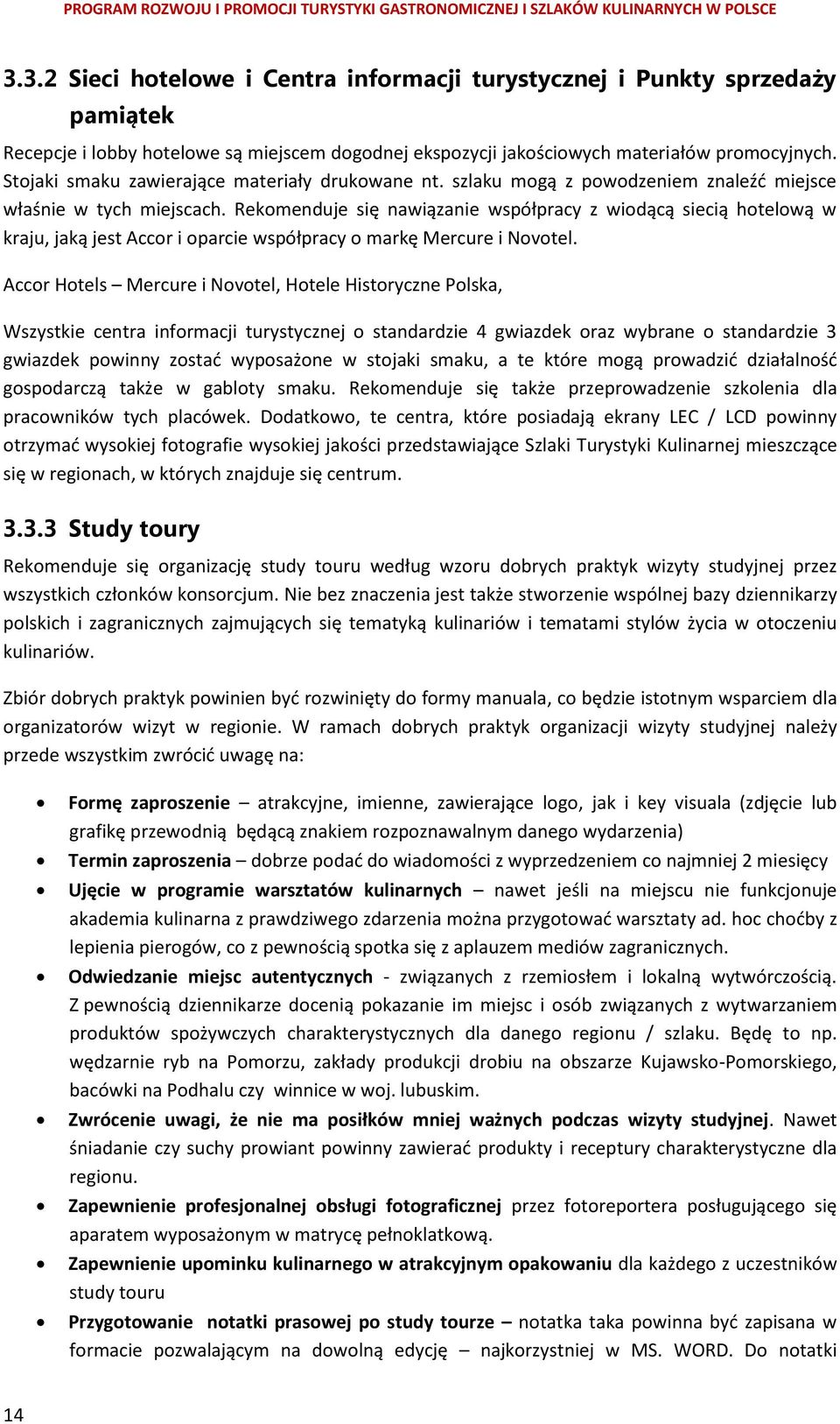 Rekomenduje się nawiązanie współpracy z wiodącą siecią hotelową w kraju, jaką jest Accor i oparcie współpracy o markę Mercure i Novotel.