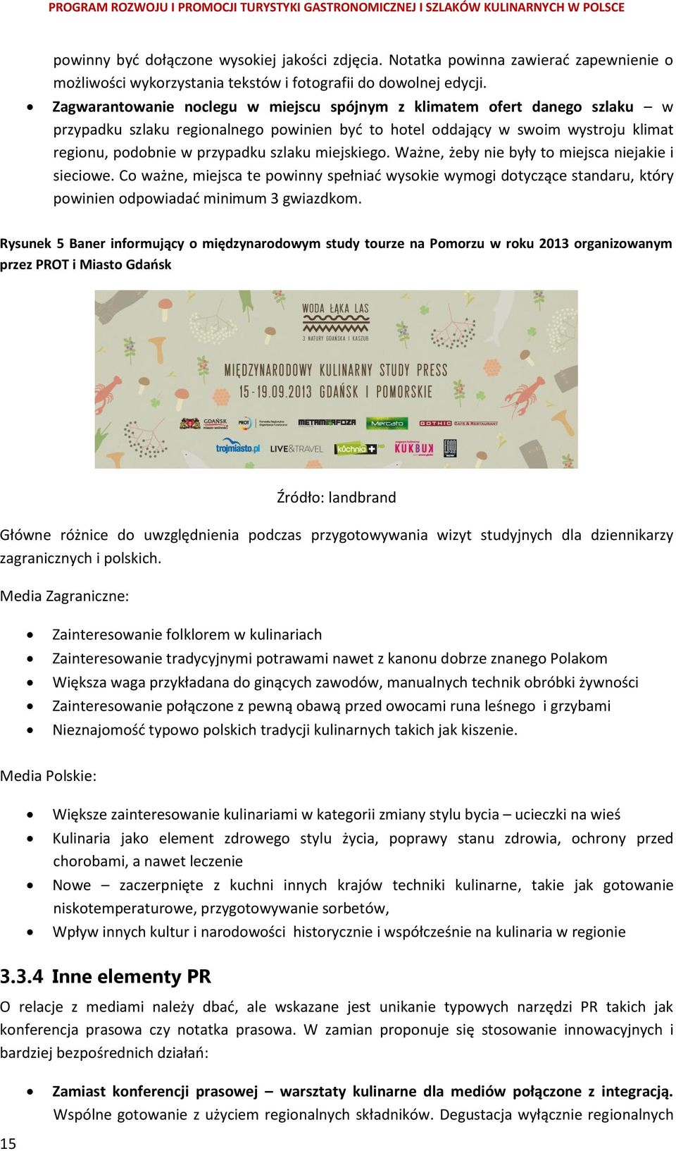 miejskiego. Ważne, żeby nie były to miejsca niejakie i sieciowe. Co ważne, miejsca te powinny spełniać wysokie wymogi dotyczące standaru, który powinien odpowiadać minimum 3 gwiazdkom.