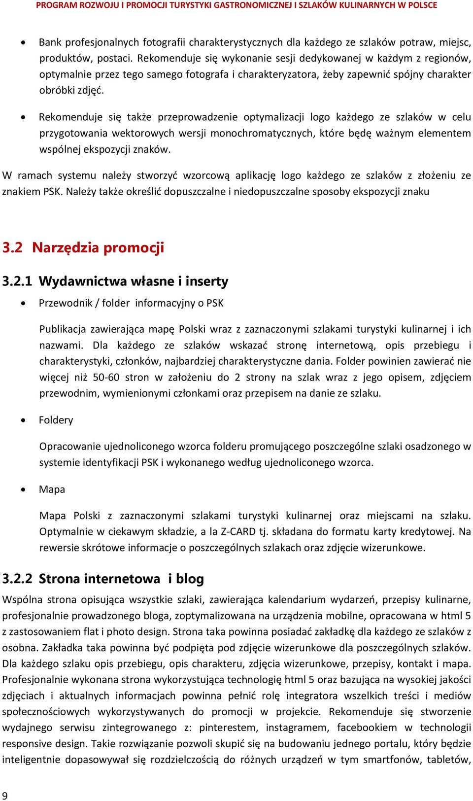 Rekomenduje się także przeprowadzenie optymalizacji logo każdego ze szlaków w celu przygotowania wektorowych wersji monochromatycznych, które będę ważnym elementem wspólnej ekspozycji znaków.