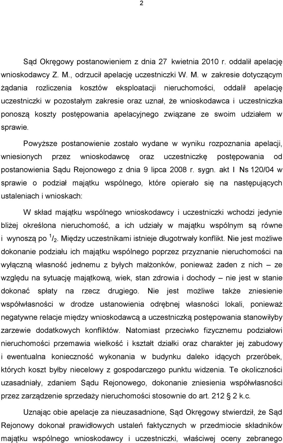 w zakresie dotyczącym żądania rozliczenia kosztów eksploatacji nieruchomości, oddalił apelację uczestniczki w pozostałym zakresie oraz uznał, że wnioskodawca i uczestniczka ponoszą koszty