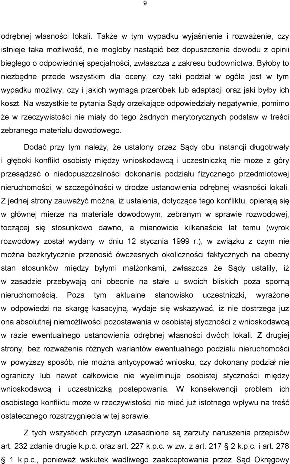 Byłoby to niezbędne przede wszystkim dla oceny, czy taki podział w ogóle jest w tym wypadku możliwy, czy i jakich wymaga przeróbek lub adaptacji oraz jaki byłby ich koszt.