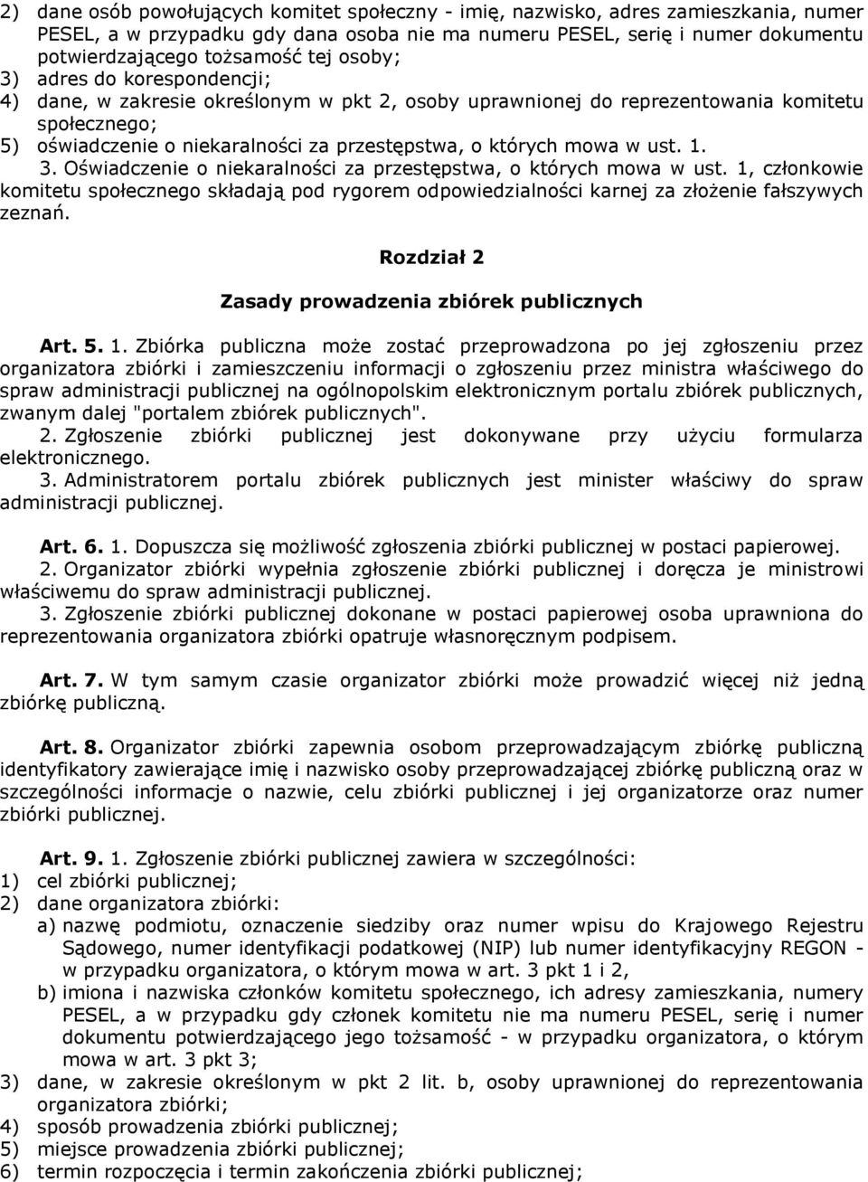 ust. 1. 3. Oświadczenie o niekaralności za przestępstwa, o których mowa w ust. 1, członkowie komitetu społecznego składają pod rygorem odpowiedzialności karnej za złożenie fałszywych zeznań.