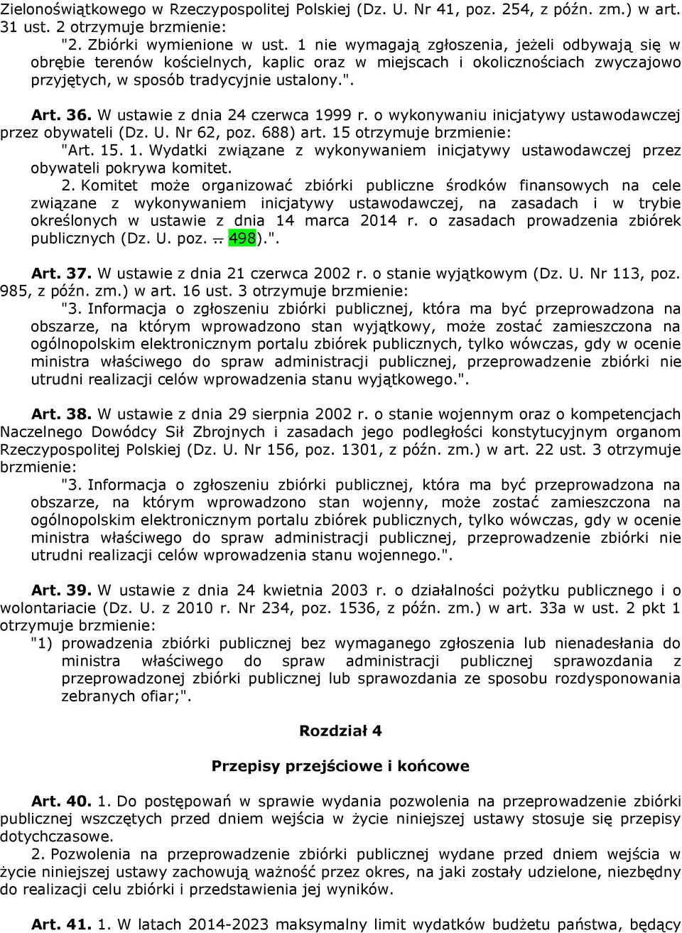 2. Komitet może organizować zbiórki publiczne środków finansowych na cele związane z wykonywaniem inicjatywy ustawodawczej, na zasadach i w trybie określonych w ustawie z dnia 14 marca 2014 r.