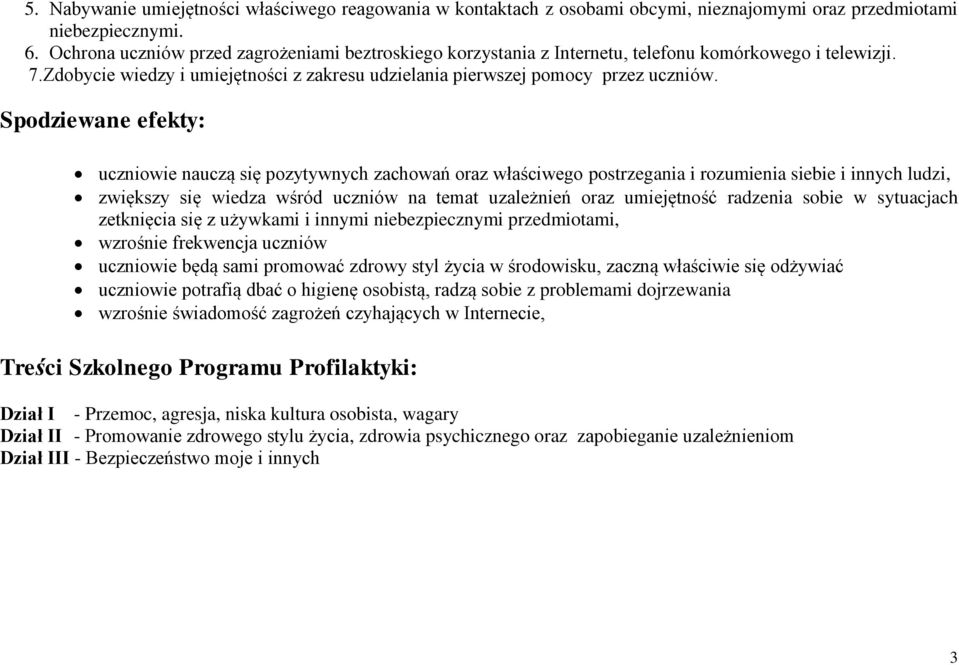 Spodziewane efekty: uczniowie nauczą się pozytywnych zachowań oraz właściwego postrzegania i rozumienia siebie i innych ludzi, zwiększy się wiedza wśród uczniów na temat uzależnień oraz umiejętność