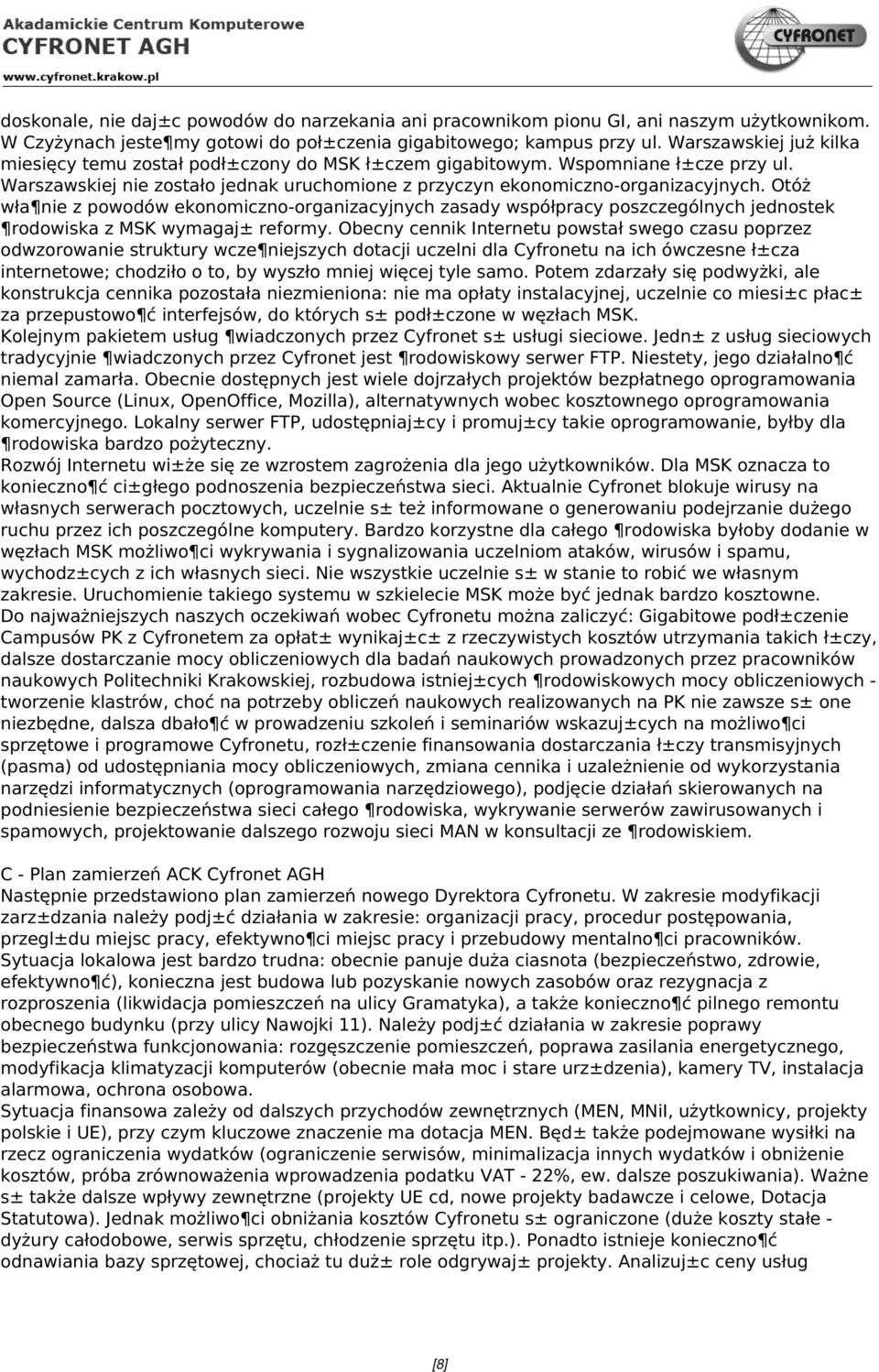 Otóż wła nie z powodów ekonomiczno-organizacyjnych zasady współpracy poszczególnych jednostek rodowiska z MSK wymagaj± reformy.