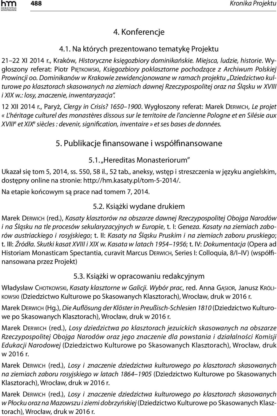 Dominikanów w Krakowie zewidencjonowane w ramach projektu Dziedzictwo kulturowe po klasztorach skasowanych na ziemiach dawnej Rzeczypospolitej oraz na Śląsku w XVIII i XIX w.